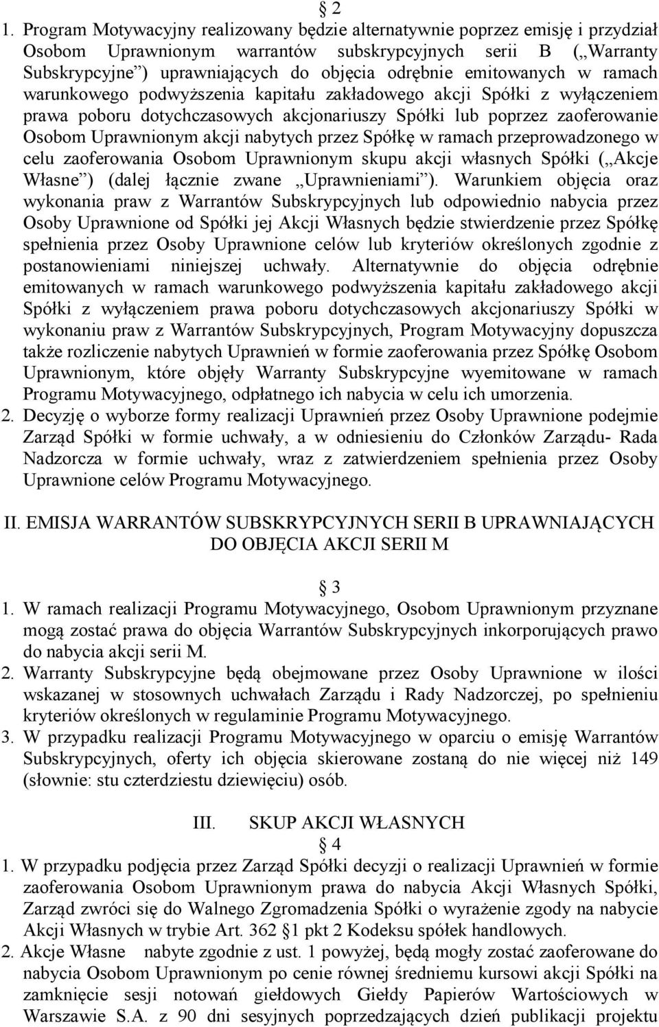 nabytych przez Spółkę w ramach przeprowadzonego w celu zaoferowania Osobom Uprawnionym skupu akcji własnych Spółki ( Akcje Własne ) (dalej łącznie zwane Uprawnieniami ).