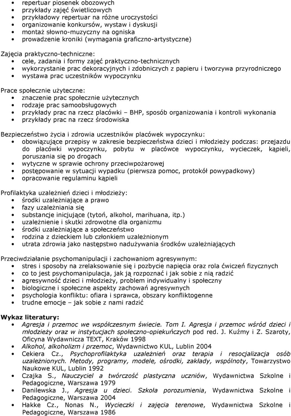 wystawa prac uczestników wypoczynku Prace społecznie użyteczne: znaczenie prac społecznie użytecznych rodzaje prac samoobsługowych przykłady prac na rzecz placówki BHP, sposób organizowania i