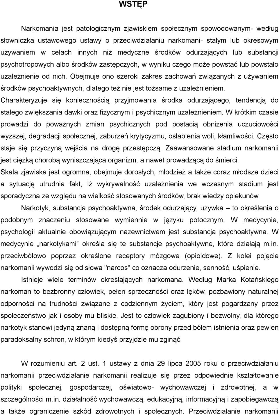 Obejmuje ono szeroki zakres zachowań związanych z używaniem środków psychoaktywnych, dlatego też nie jest tożsame z uzależnieniem.