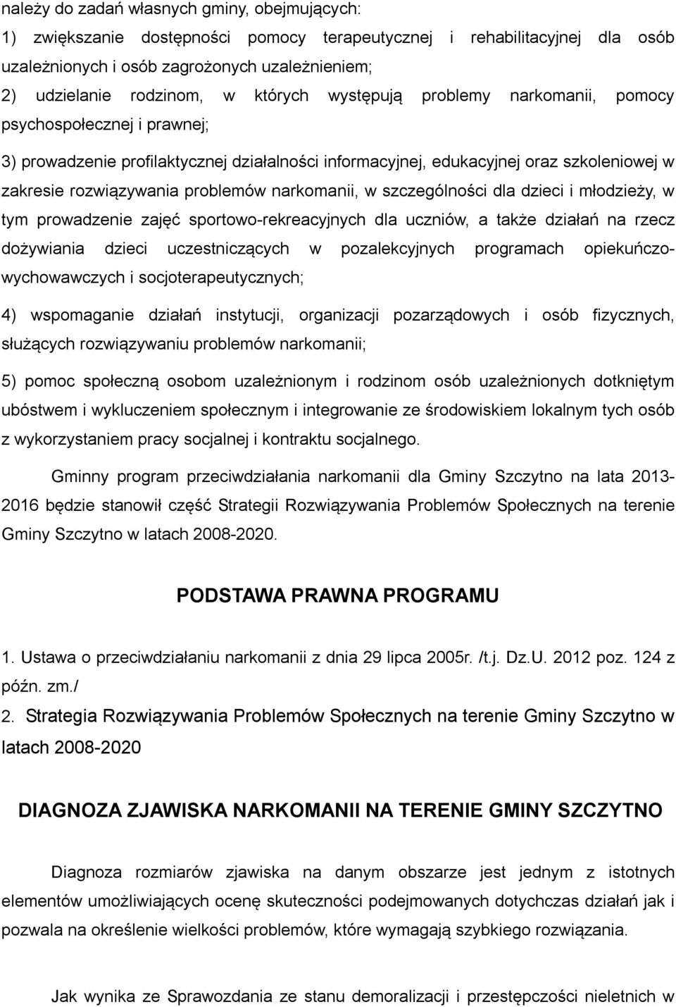 narkomanii, w szczególności dla dzieci i młodzieży, w tym prowadzenie zajęć sportowo-rekreacyjnych dla uczniów, a także działań na rzecz dożywiania dzieci uczestniczących w pozalekcyjnych programach