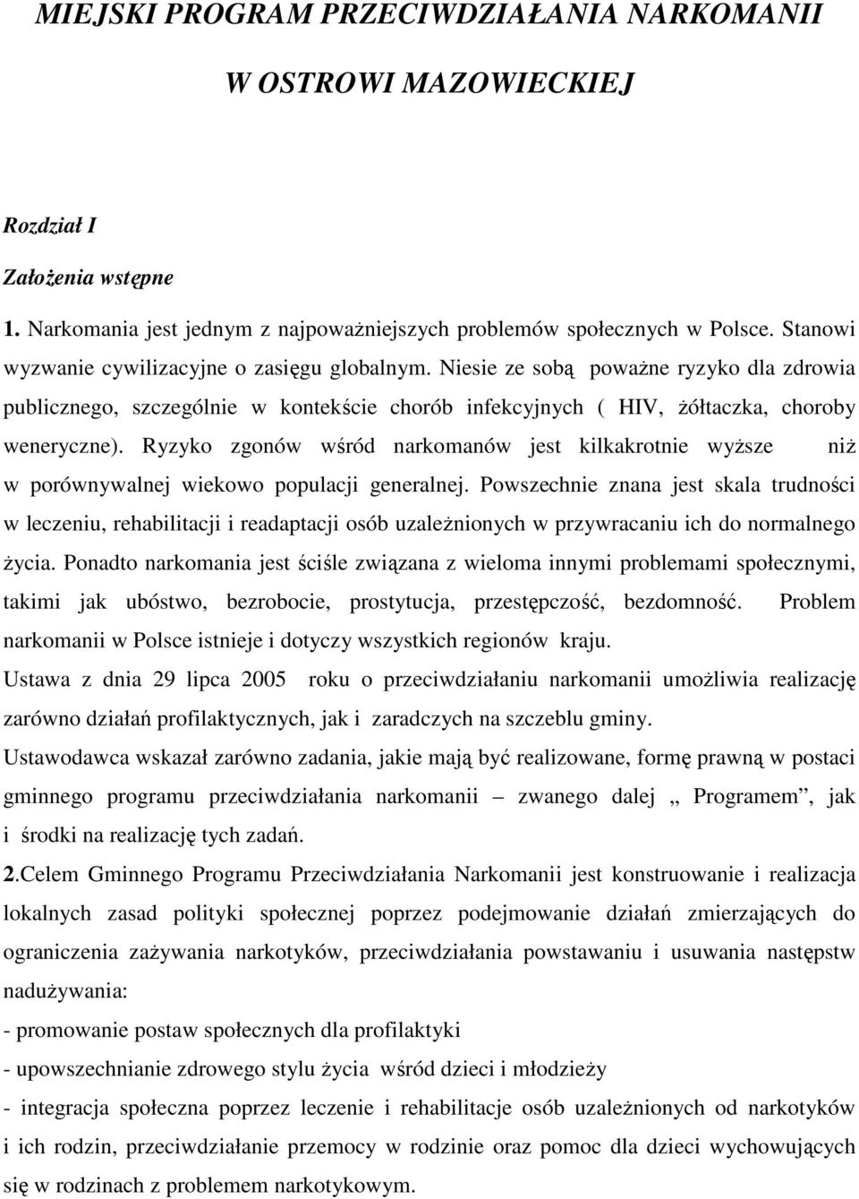 Ryzyko zgonów wśród narkomanów jest kilkakrotnie wyŝsze niŝ w porównywalnej wiekowo populacji generalnej.