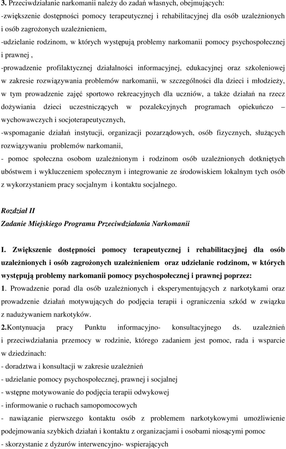 rozwiązywania problemów narkomanii, w szczególności dla dzieci i młodzieŝy, w tym prowadzenie zajęć sportowo rekreacyjnych dla uczniów, a takŝe działań na rzecz doŝywiania dzieci uczestniczących w