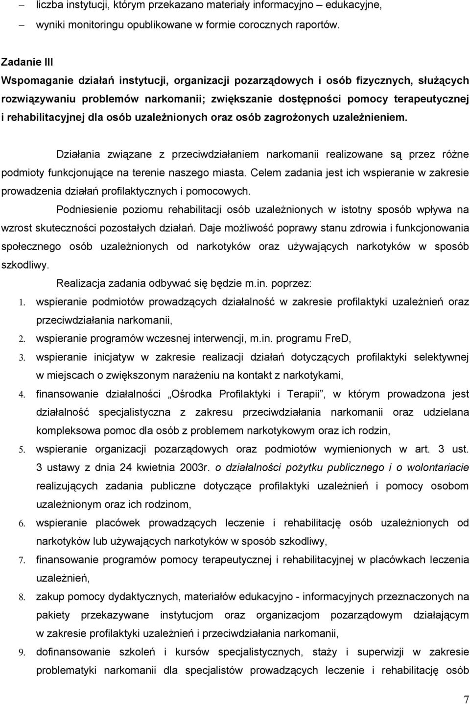 dla osób uzależnionych oraz osób zagrożonych uzależnieniem. Działania związane z przeciwdziałaniem narkomanii realizowane są przez różne podmioty funkcjonujące na terenie naszego miasta.