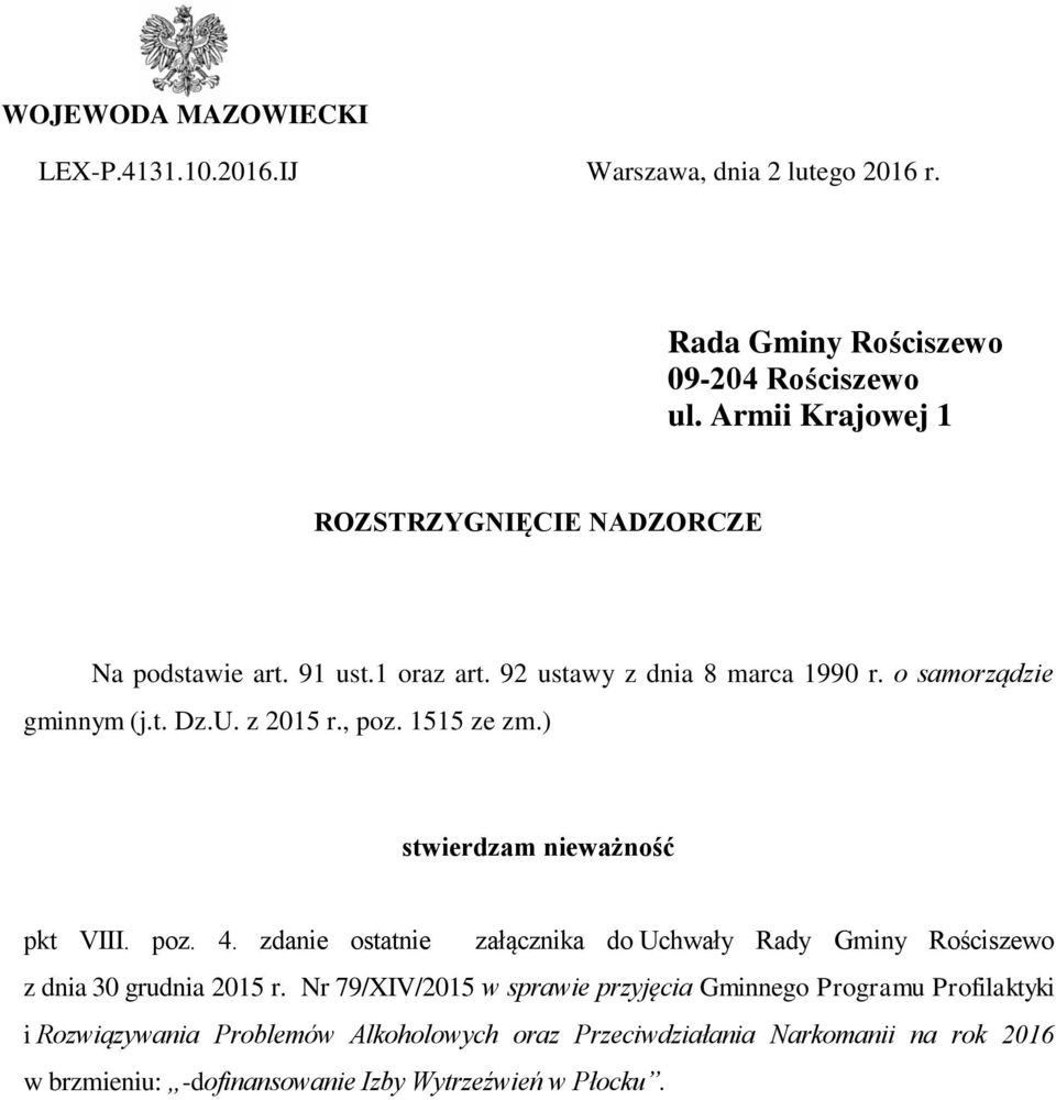 , poz. 1515 ze zm.) stwierdzam nieważność pkt VIII. poz. 4. zdanie ostatnie załącznika do Uchwały Rady Gminy Rościszewo z dnia 30 grudnia 2015 r.