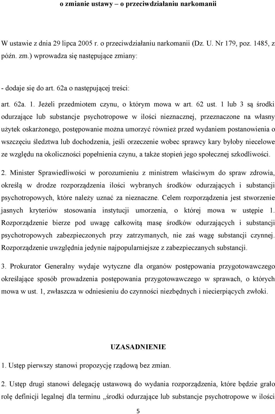1 lub 3 są środki odurzające lub substancje psychotropowe w ilości nieznacznej, przeznaczone na własny użytek oskarżonego, postępowanie można umorzyć również przed wydaniem postanowienia o wszczęciu