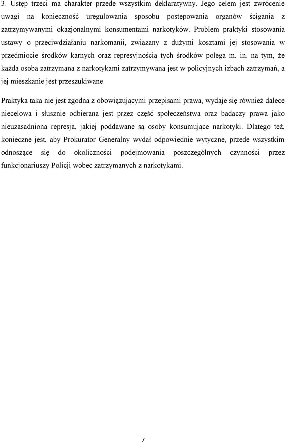 Problem praktyki stosowania ustawy o przeciwdziałaniu narkomanii, związany z dużymi kosztami jej stosowania w przedmiocie środków karnych oraz represyjnością tych środków polega m. in.