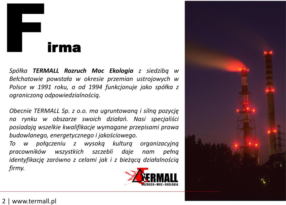 Nasi specjaliści posiadają wszelkie kwalifikacje wymagane przepisami prawa budowlanego, energetycznego i jakościowego.
