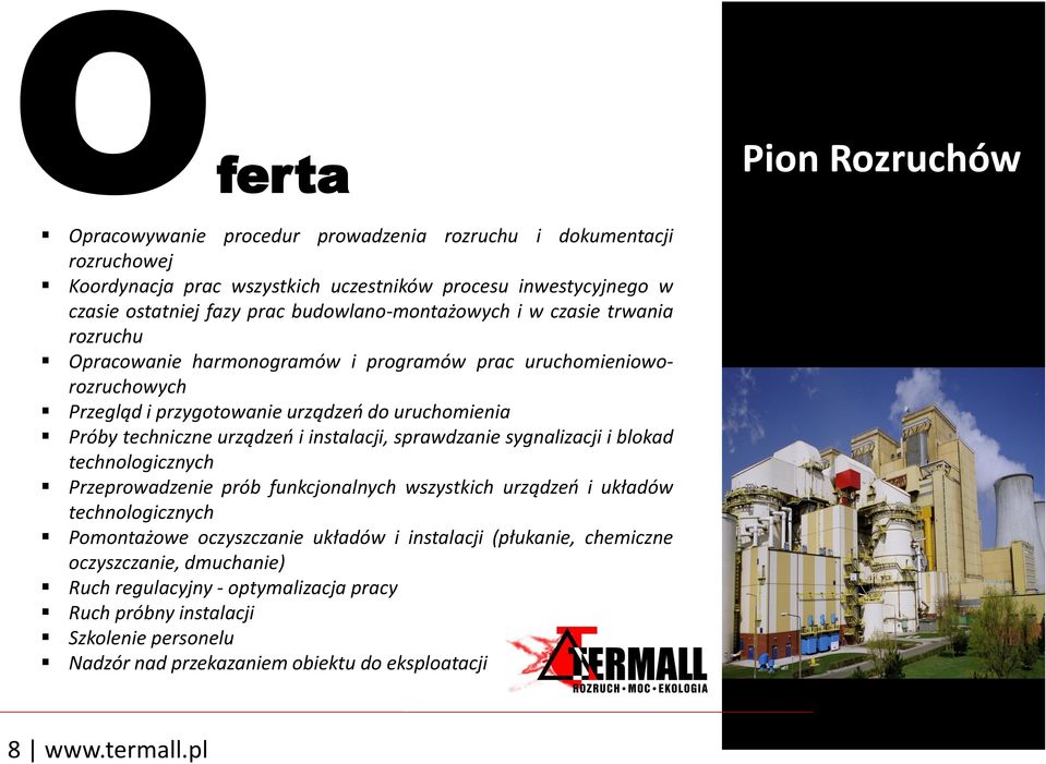 urządzeń i instalacji, sprawdzanie sygnalizacji i blokad technologicznych Przeprowadzenie prób funkcjonalnych wszystkich urządzeń i układów technologicznych Pomontażowe oczyszczanie układów i