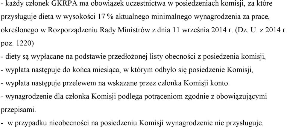 1220) - diety są wypłacane na podstawie przedłożonej listy obecności z posiedzenia komisji, - wypłata następuje do końca miesiąca, w którym odbyło się posiedzenie