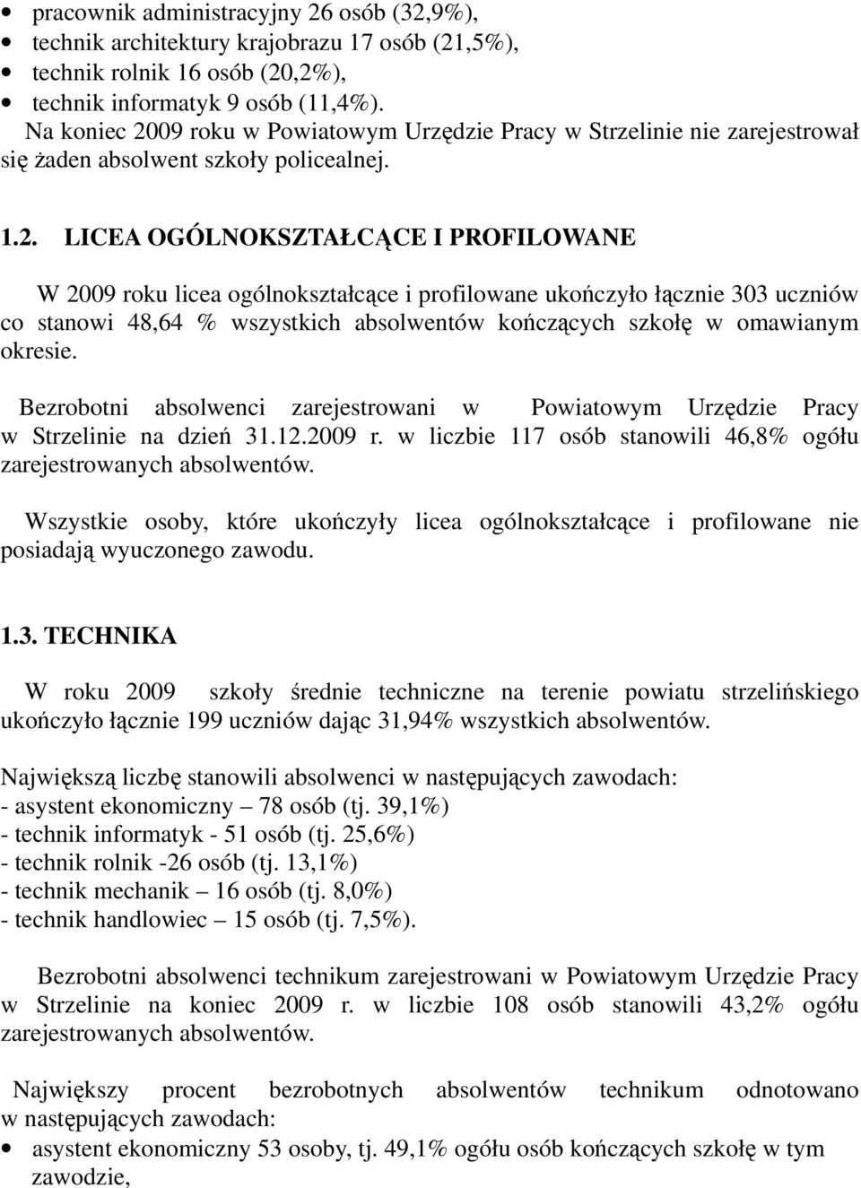 09 roku w Powiatowym Urzędzie Pracy w Strzelinie nie zarejestrował się żaden absolwent szkoły policealnej. 1.2.