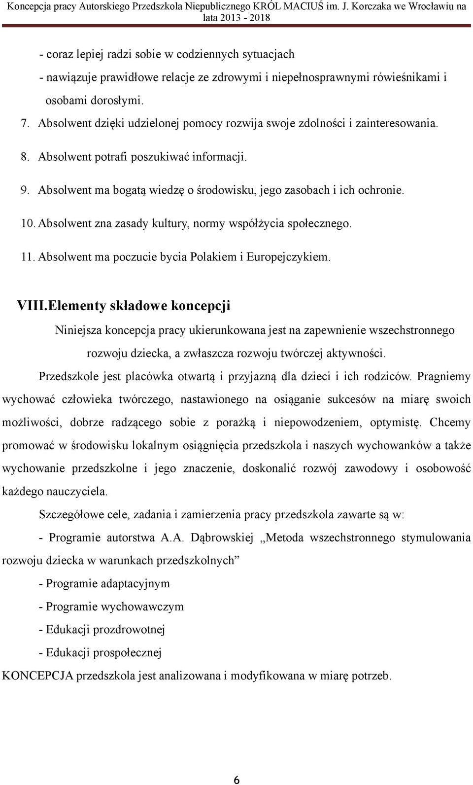 Absolwent zna zasady kultury, normy współżycia społecznego. 11. Absolwent ma poczucie bycia Polakiem i Europejczykiem. VIII.