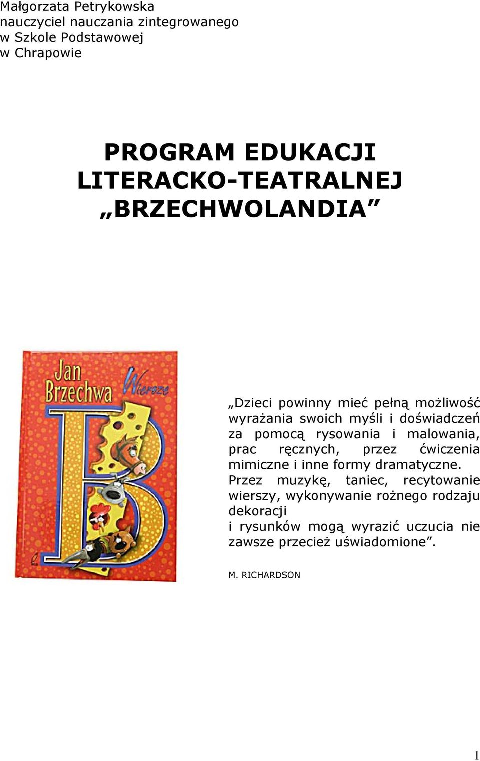 rysowania i malowania, prac ręcznych, przez ćwiczenia mimiczne i inne formy dramatyczne.