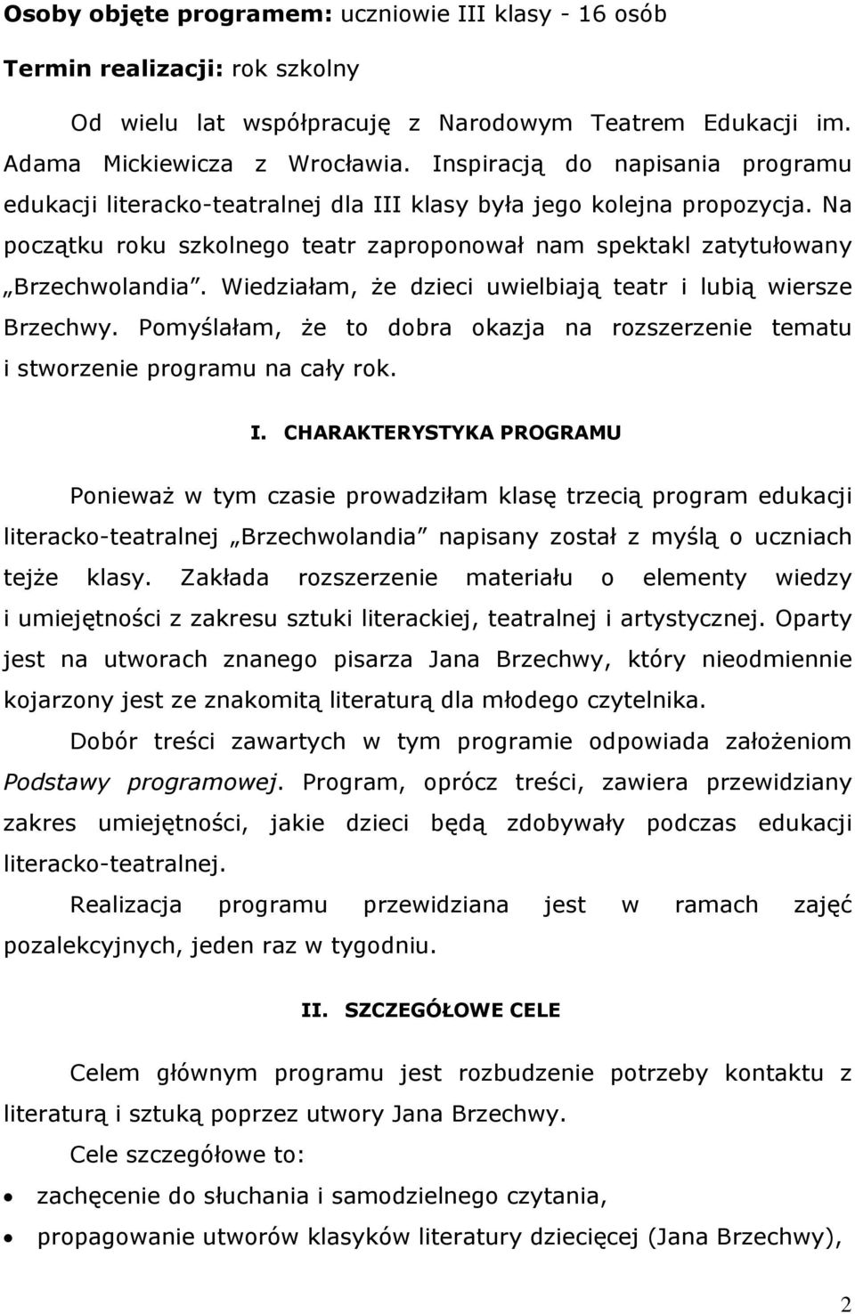 Wiedziałam, że dzieci uwielbiają teatr i lubią wiersze. Pomyślałam, że to dobra okazja na rozszerzenie tematu i stworzenie programu na cały rok. I.