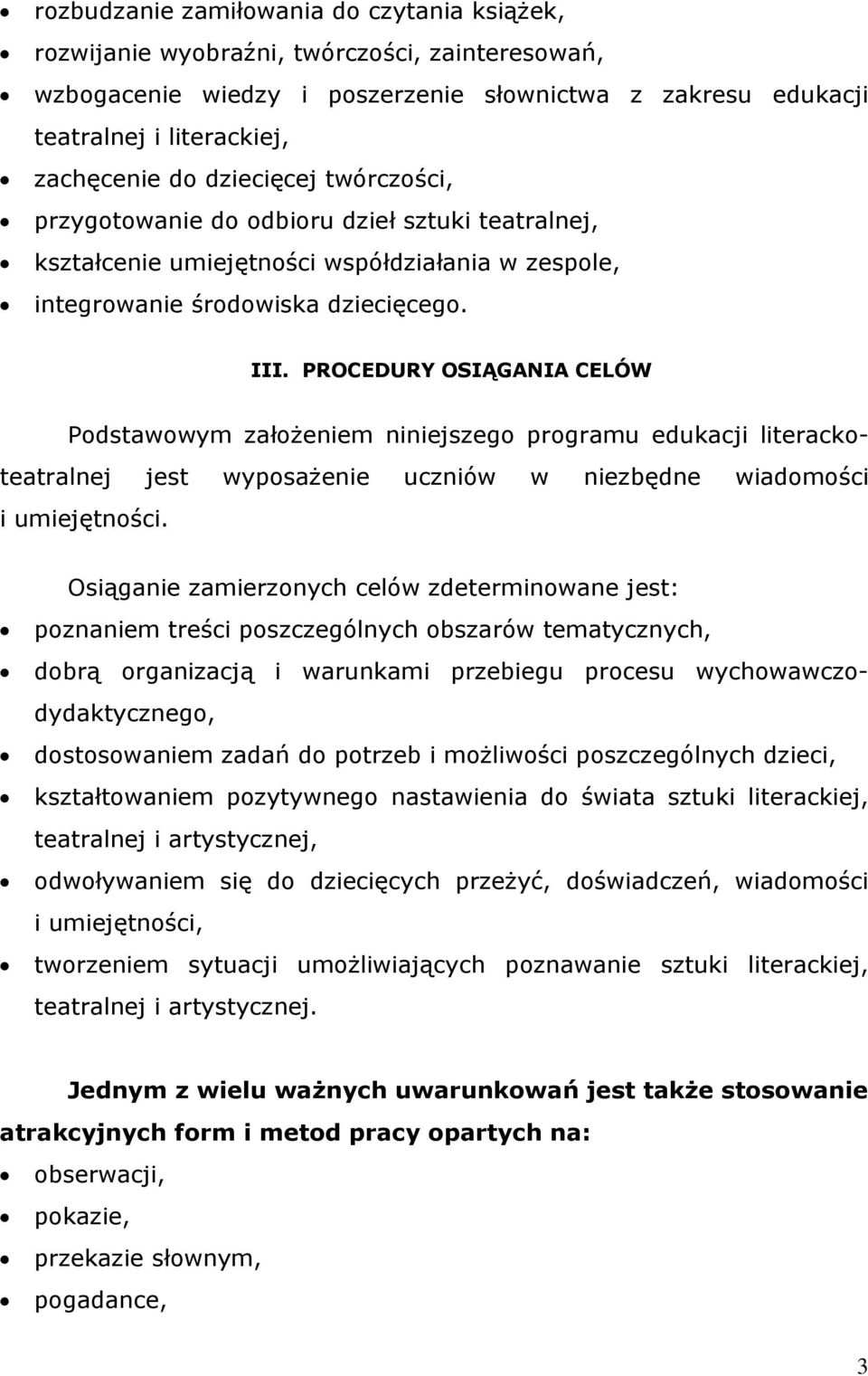 PROCEDURY OSIĄGANIA CELÓW Podstawowym założeniem niniejszego programu edukacji literackoteatralnej jest wyposażenie uczniów w niezbędne wiadomości i umiejętności.