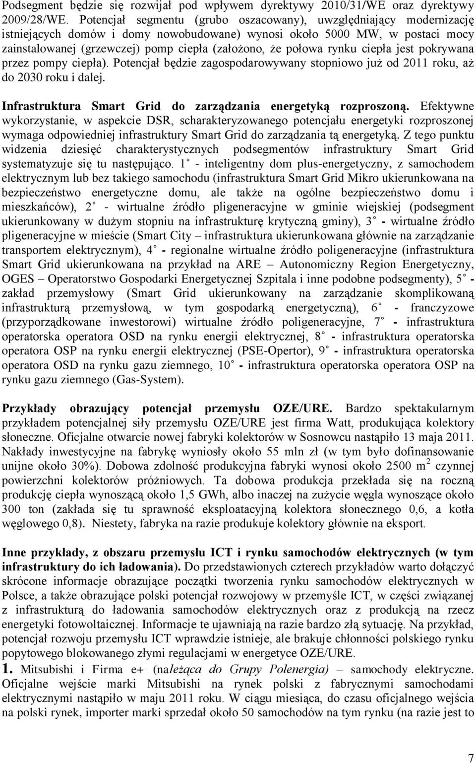 połowa rynku ciepła jest pokrywana przez pompy ciepła). Potencjał będzie zagospodarowywany stopniowo już od 2011 roku, aż do 2030 roku i dalej.