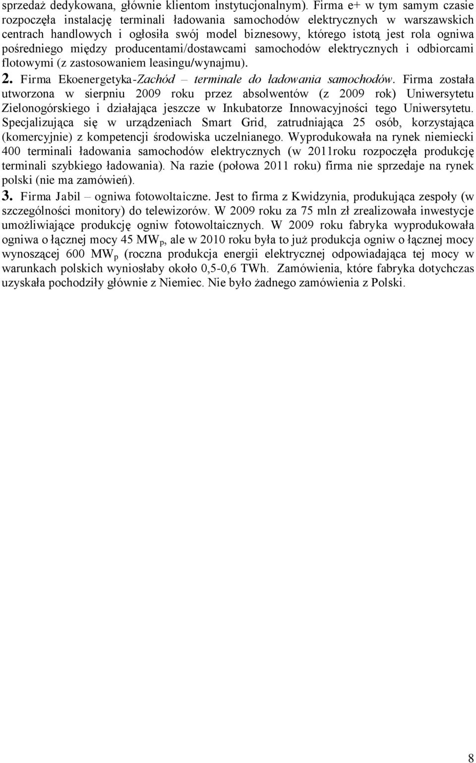 pośredniego między producentami/dostawcami samochodów elektrycznych i odbiorcami flotowymi (z zastosowaniem leasingu/wynajmu). 2. Firma Ekoenergetyka-Zachód terminale do ładowania samochodów.