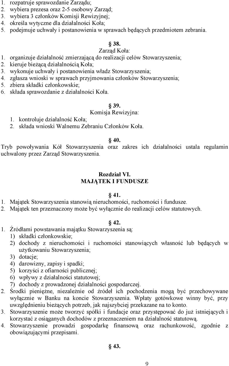 kieruje bieżącą działalnością Koła; 3. wykonuje uchwały i postanowienia władz Stowarzyszenia; 4. zgłasza wnioski w sprawach przyjmowania członków Stowarzyszenia; 5. zbiera składki członkowskie; 6.