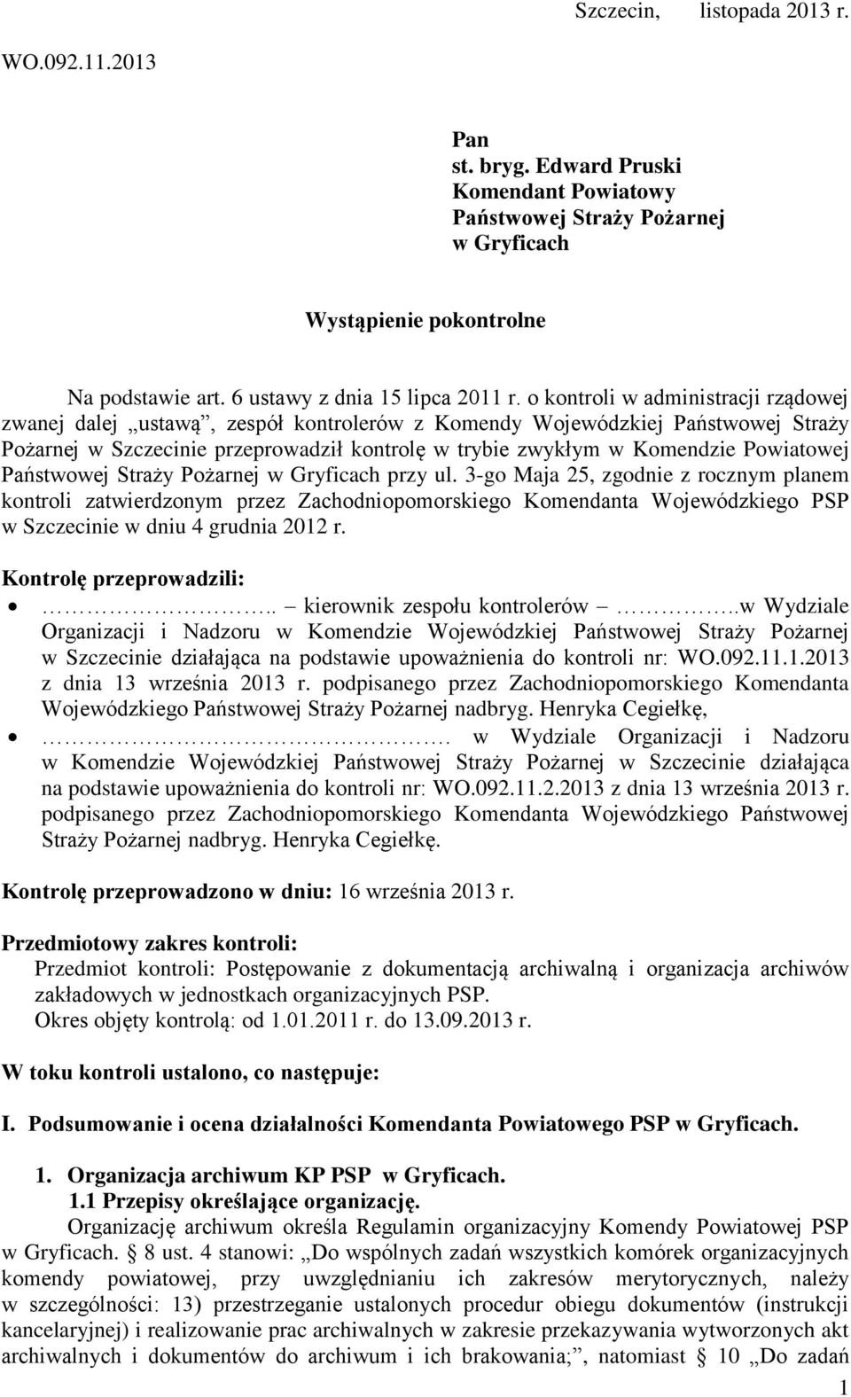 o kontroli w administracji rządowej zwanej dalej ustawą, zespół kontrolerów z Komendy Wojewódzkiej Państwowej Straży Pożarnej w Szczecinie przeprowadził kontrolę w trybie zwykłym w Komendzie