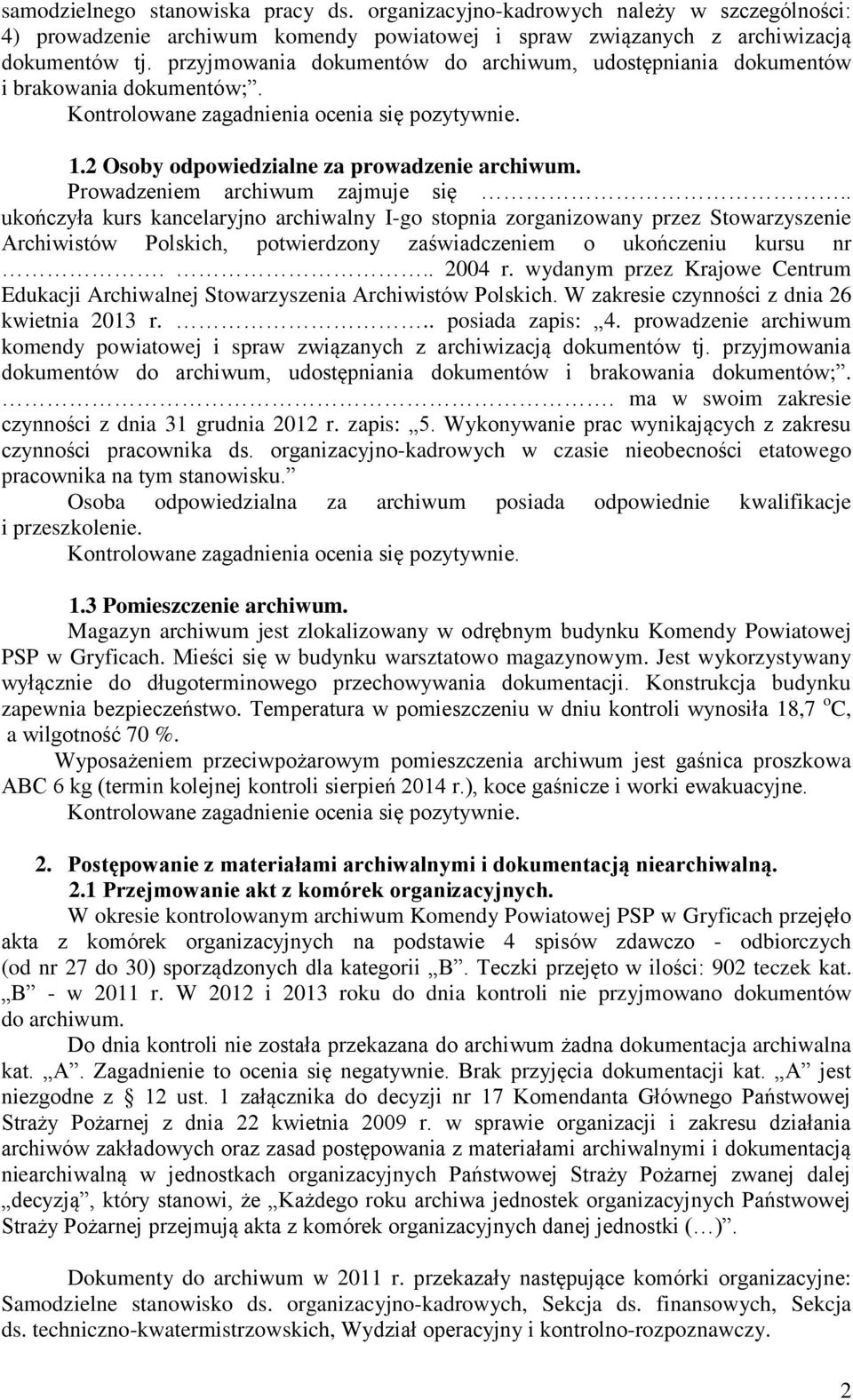 Prowadzeniem archiwum zajmuje się.. ukończyła kurs kancelaryjno archiwalny I-go stopnia zorganizowany przez Stowarzyszenie Archiwistów Polskich, potwierdzony zaświadczeniem o ukończeniu kursu nr.