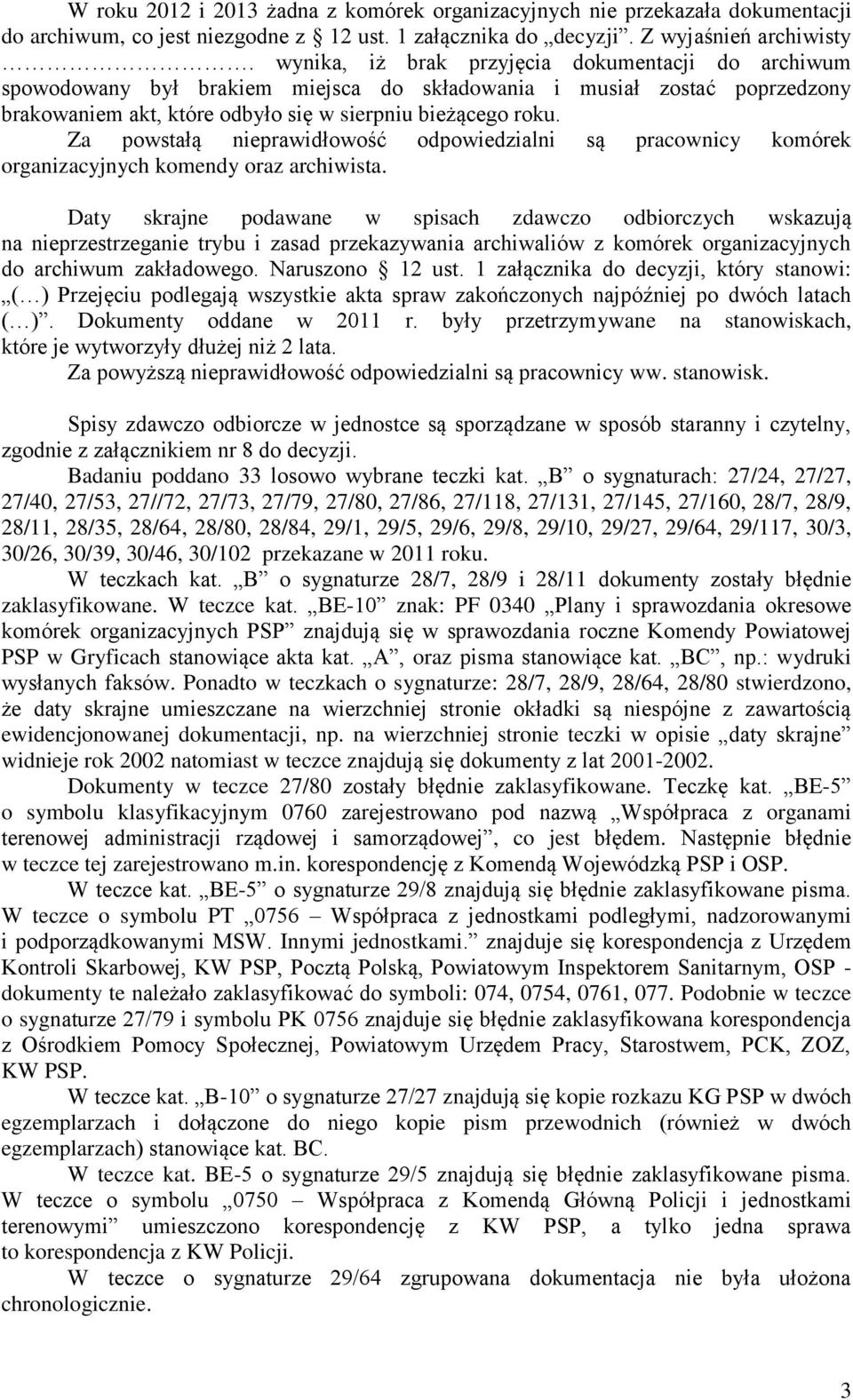 Za powstałą nieprawidłowość odpowiedzialni są pracownicy komórek organizacyjnych komendy oraz archiwista.