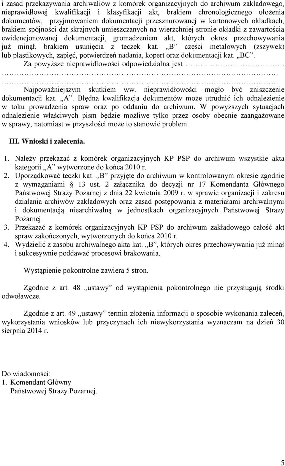których okres przechowywania już minął, brakiem usunięcia z teczek kat. B części metalowych (zszywek) lub plastikowych, zapięć, potwierdzeń nadania, kopert oraz dokumentacji kat. BC.
