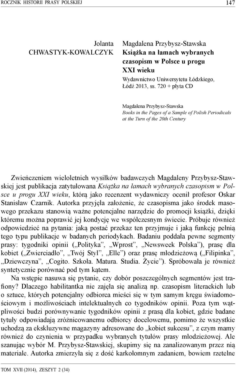 720 + płyta CD Magdalena Przybysz-Stawska Books in the Pages of a Sample of Polish Periodicals at the Turn of the 20th Century Zwieńczeniem wieloletnich wysiłków badawczych Magdaleny