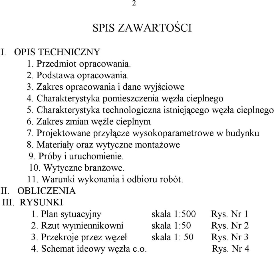 Projektowane przyłącze wysokoparametrowe w budynku 8. Materiały oraz wytyczne montażowe 9. Próby i uruchomienie. 10. Wytyczne branżowe. 11.