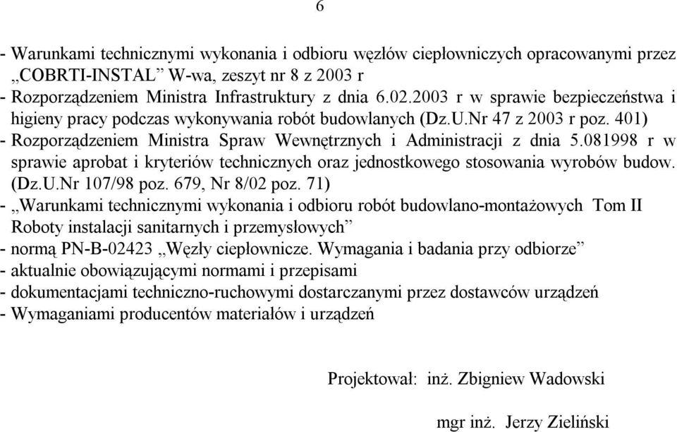 401) - Rozporządzeniem Ministra Spraw Wewnętrznych i Administracji z dnia 5.081998 r w sprawie aprobat i kryteriów technicznych oraz jednostkowego stosowania wyrobów budow. (Dz.U.Nr 107/98 poz.