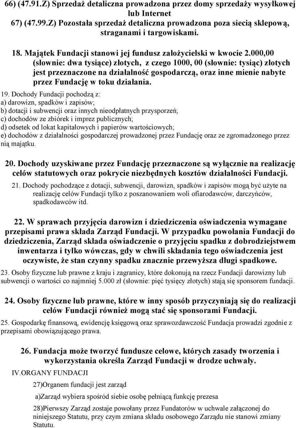 000,00 (słownie: dwa tysiące) złotych, z czego 1000, 00 (słownie: tysiąc) złotych jest przeznaczone na działalność gospodarczą, oraz inne mienie nabyte przez Fundację w toku działania. 19.