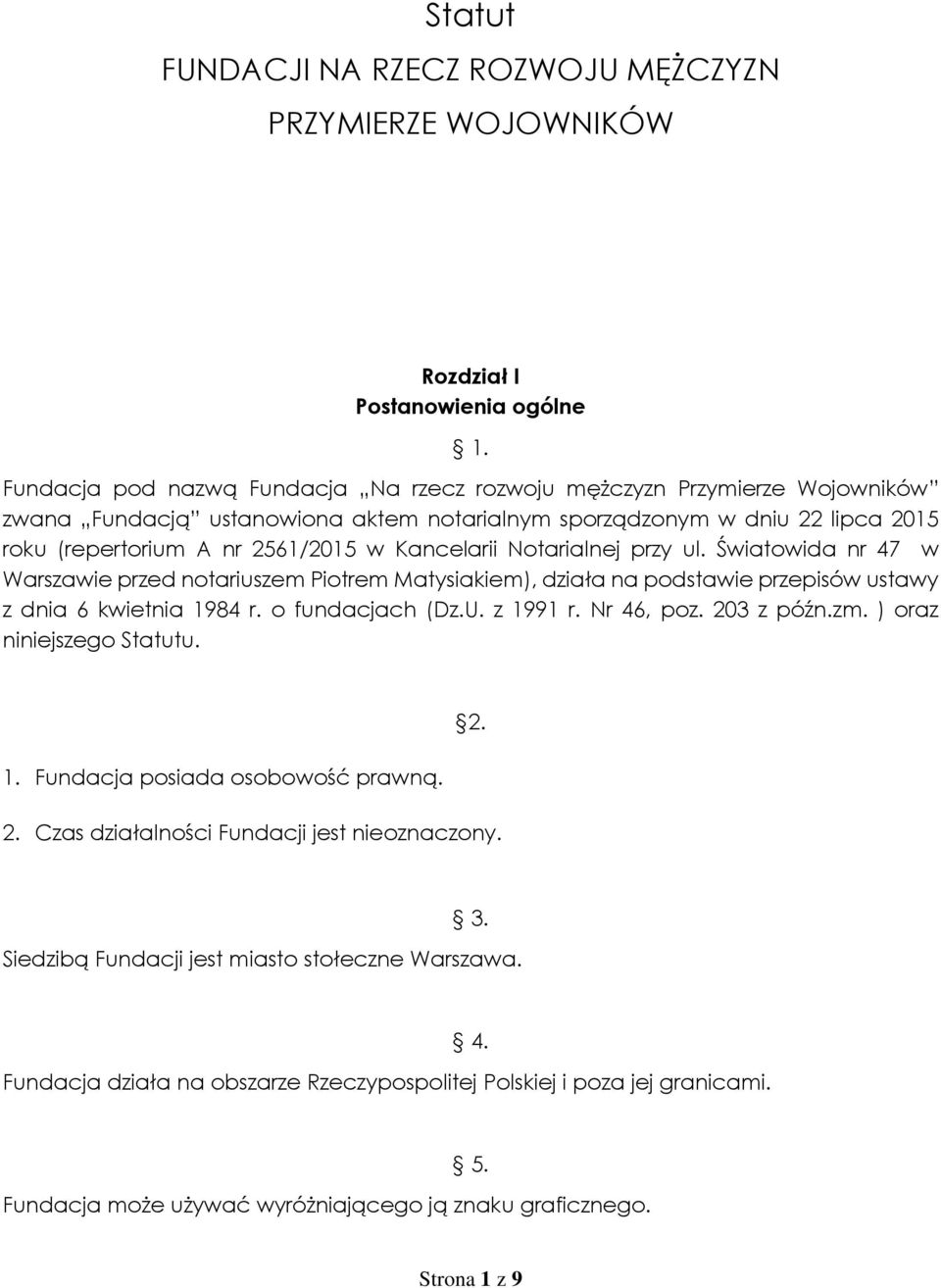 Kancelarii Notarialnej przy ul. Światowida nr 47 w Warszawie przed notariuszem Piotrem Matysiakiem), działa na podstawie przepisów ustawy z dnia 6 kwietnia 1984 r. o fundacjach (Dz.U. z 1991 r.