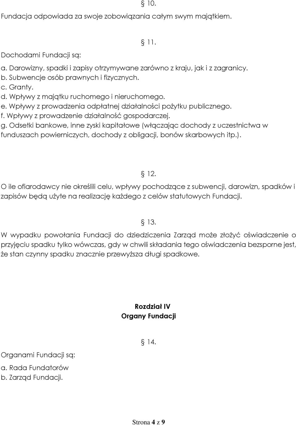 g. Odsetki bankowe, inne zyski kapitałowe (włączając dochody z uczestnictwa w funduszach powierniczych, dochody z obligacji, bonów skarbowych itp.). 12.