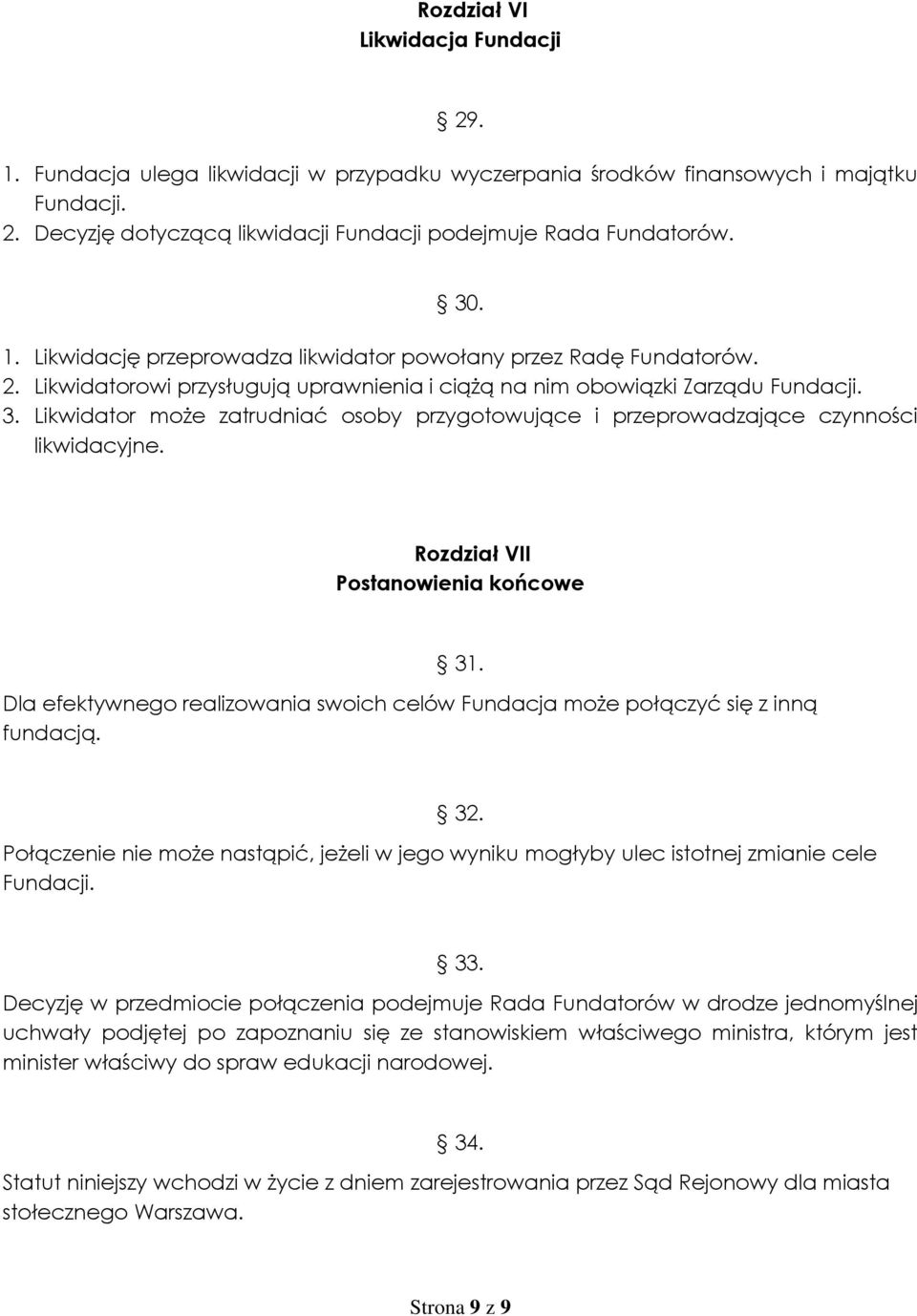 Likwidator może zatrudniać osoby przygotowujące i przeprowadzające czynności likwidacyjne. Rozdział VII Postanowienia końcowe 31.