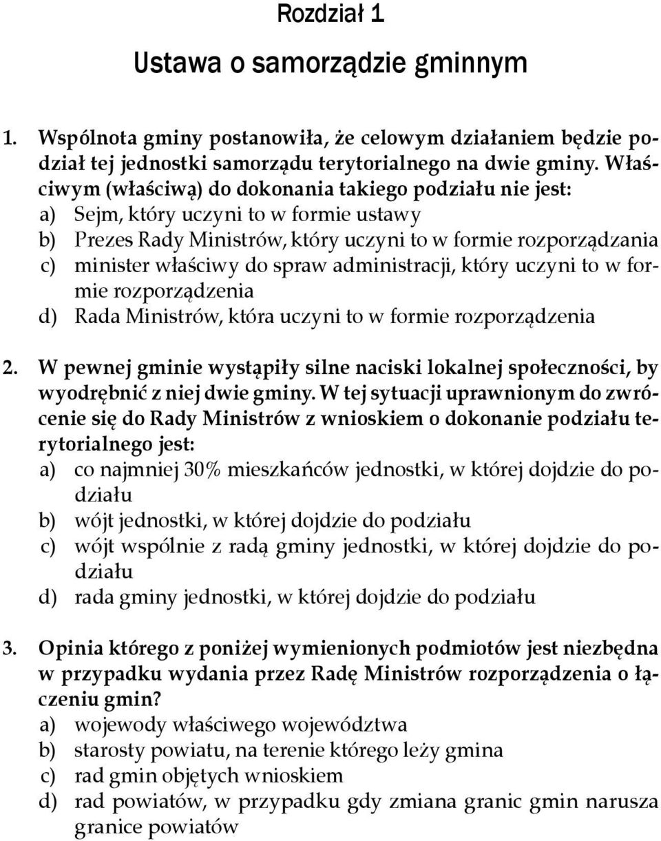 Właściwym (właściwą) do dokonania takiego podziału nie jest: a) Sejm, który uczyni to w formie ustawy b) Prezes Rady Ministrów, który uczyni to w formie rozporządzania c) minister właściwy do spraw