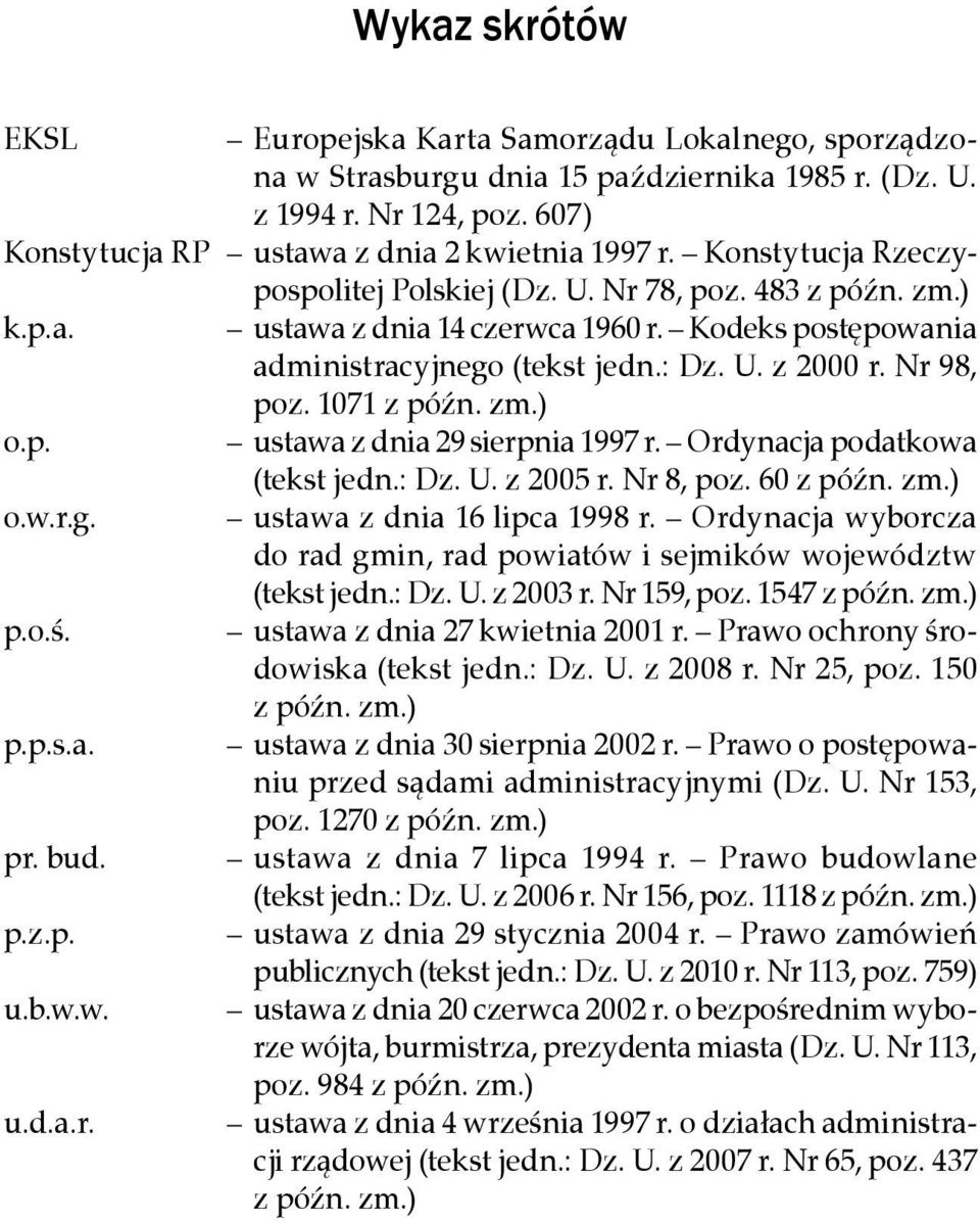 Kodeks postępowania administracyjnego (tekst jedn.: Dz. U. z 2000 r. Nr 98, poz. 1071 z późn. zm.) o.p. ustawa z dnia 29 sierpnia 1997 r. Ordynacja podatkowa (tekst jedn.: Dz. U. z 2005 r. Nr 8, poz.