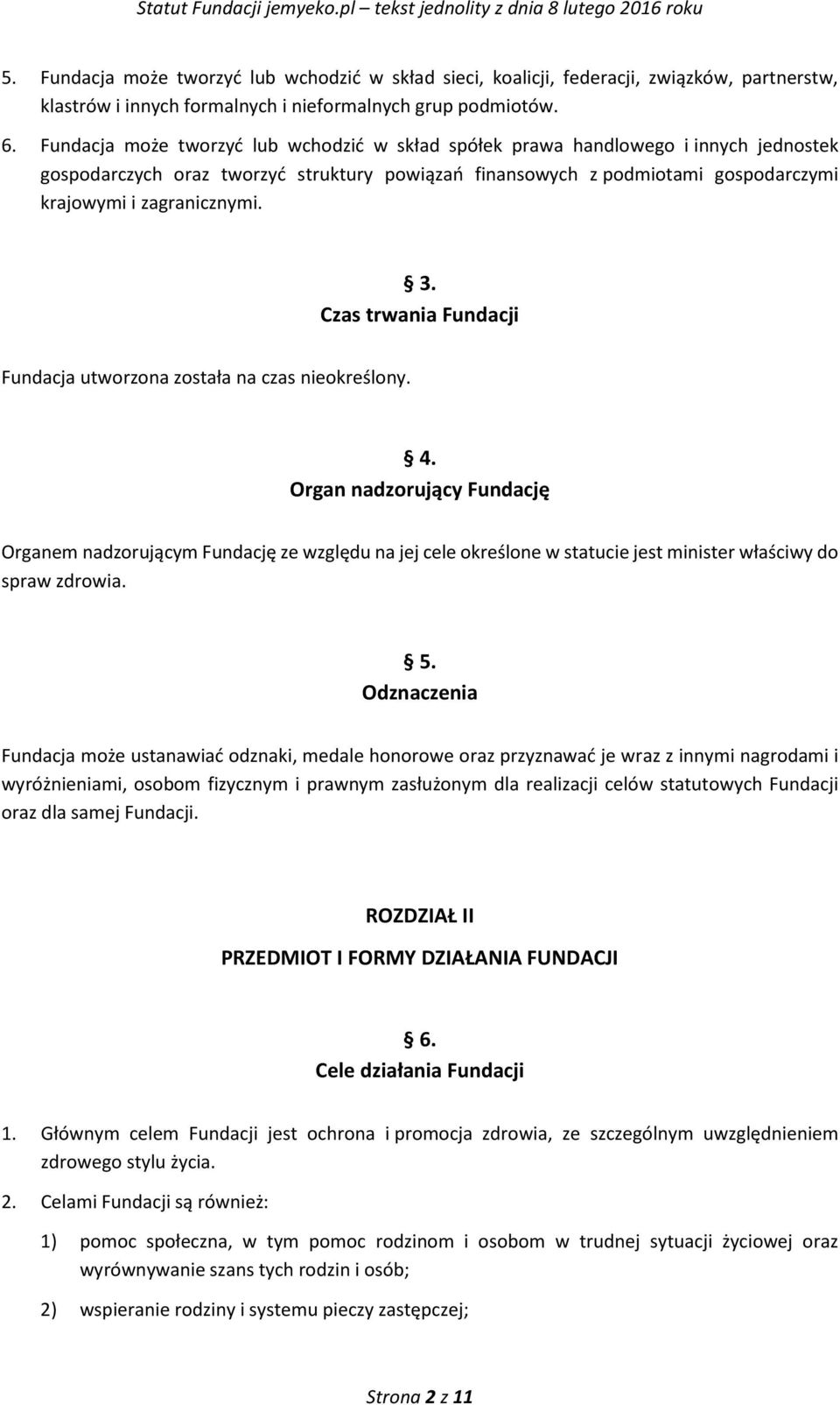 Czas trwania Fundacji Fundacja utworzona została na czas nieokreślony. 4.