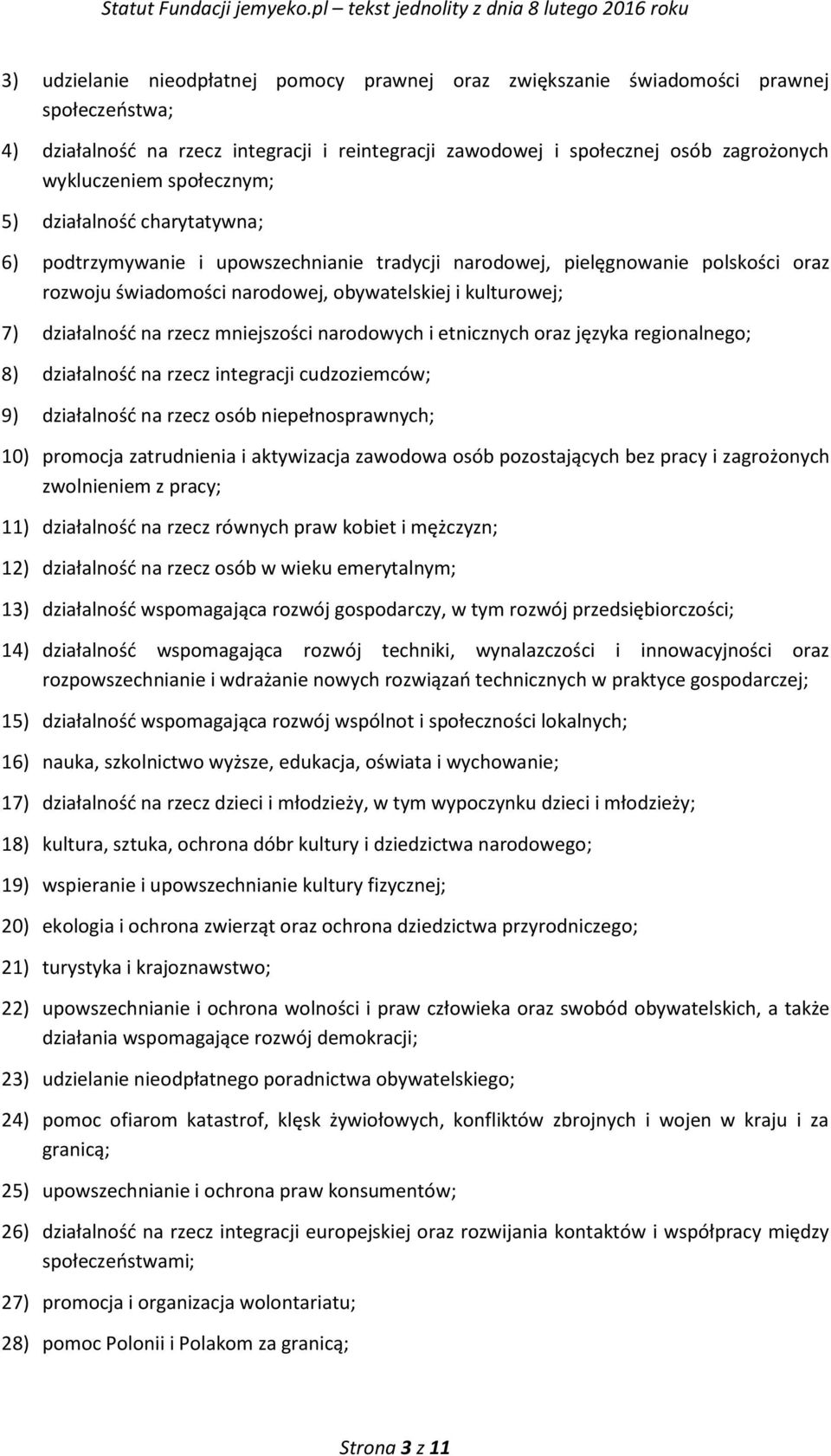 na rzecz mniejszości narodowych i etnicznych oraz języka regionalnego; 8) działalność na rzecz integracji cudzoziemców; 9) działalność na rzecz osób niepełnosprawnych; 10) promocja zatrudnienia i