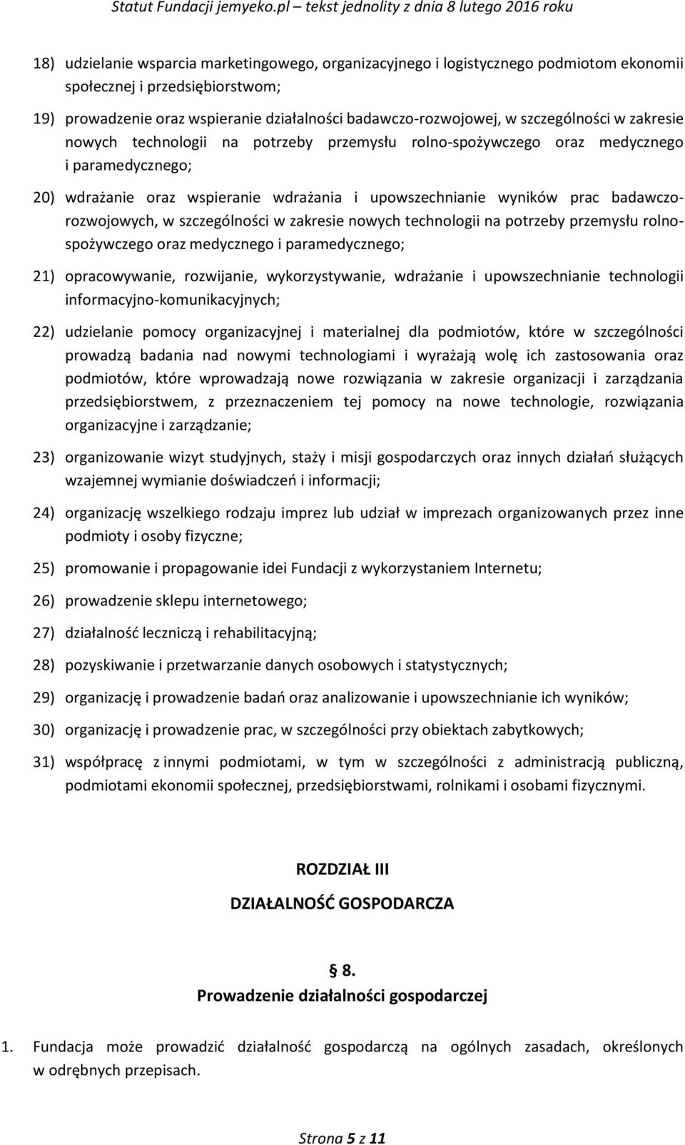 badawczorozwojowych, w szczególności w zakresie nowych technologii na potrzeby przemysłu rolnospożywczego oraz medycznego i paramedycznego; 21) opracowywanie, rozwijanie, wykorzystywanie, wdrażanie i