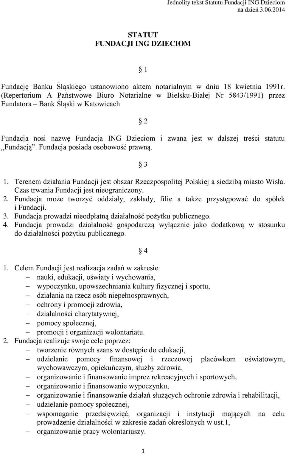 2 Fundacja nosi nazwę Fundacja ING Dzieciom i zwana jest w dalszej treści statutu Fundacją. Fundacja posiada osobowość prawną. 3 1.