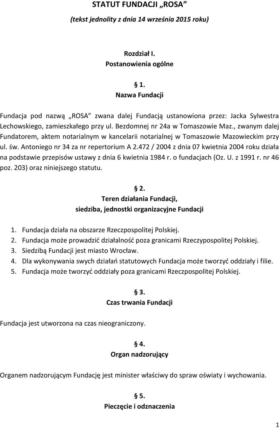 , zwanym dalej Fundatorem, aktem notarialnym w kancelarii notarialnej w Tomaszowie Mazowieckim przy ul. św. Antoniego nr 34 za nr repertorium A 2.