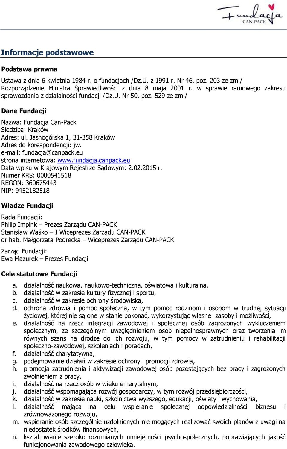 Jasnogórska 1, 31-358 Kraków Adres do korespondencji: jw. e-mail: fundacja@canpack.eu strona internetowa: www.fundacja.canpack.eu Data wpisu w Krajowym Rejestrze Sądowym: 2.02.2015 r.