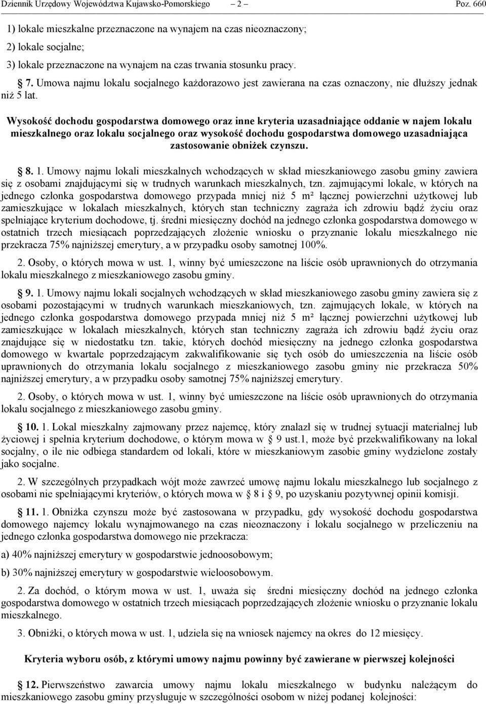 Umowa najmu lokalu socjalnego każdorazowo jest zawierana na czas oznaczony, nie dłuższy jednak niż 5 lat.