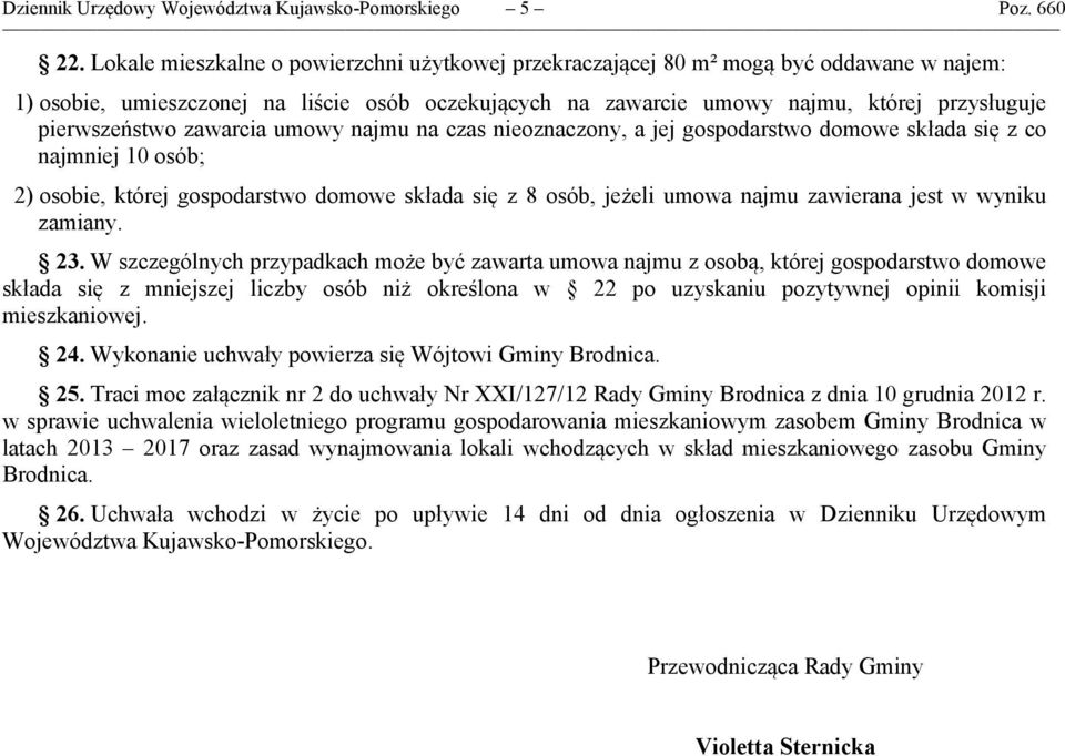 pierwszeństwo zawarcia umowy najmu na czas nieoznaczony, a jej gospodarstwo domowe składa się z co najmniej 10 osób; 2) osobie, której gospodarstwo domowe składa się z 8 osób, jeżeli umowa najmu