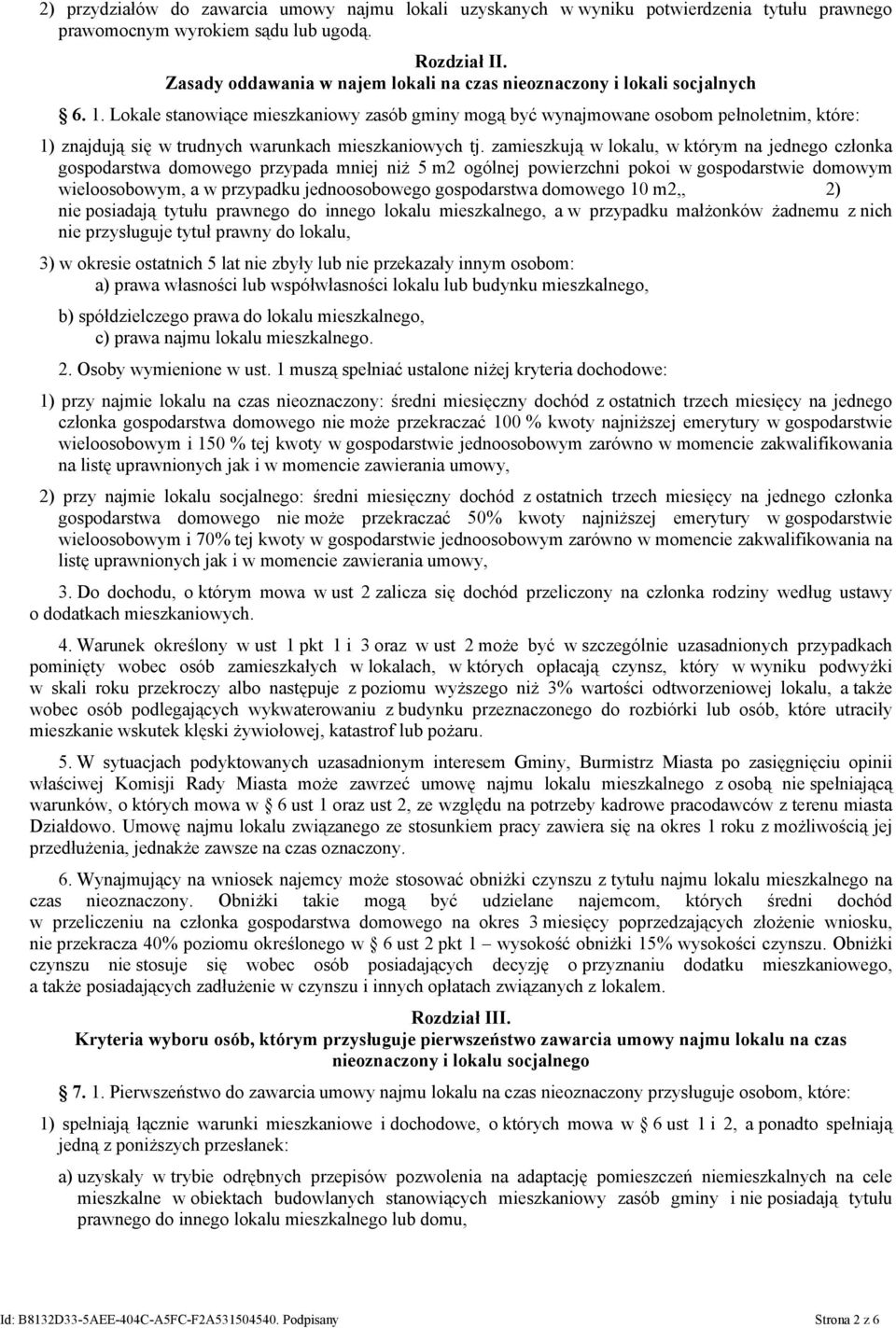 Lokale stanowiące mieszkaniowy zasób gminy mogą być wynajmowane osobom pełnoletnim, które: 1) znajdują się w trudnych warunkach mieszkaniowych tj.