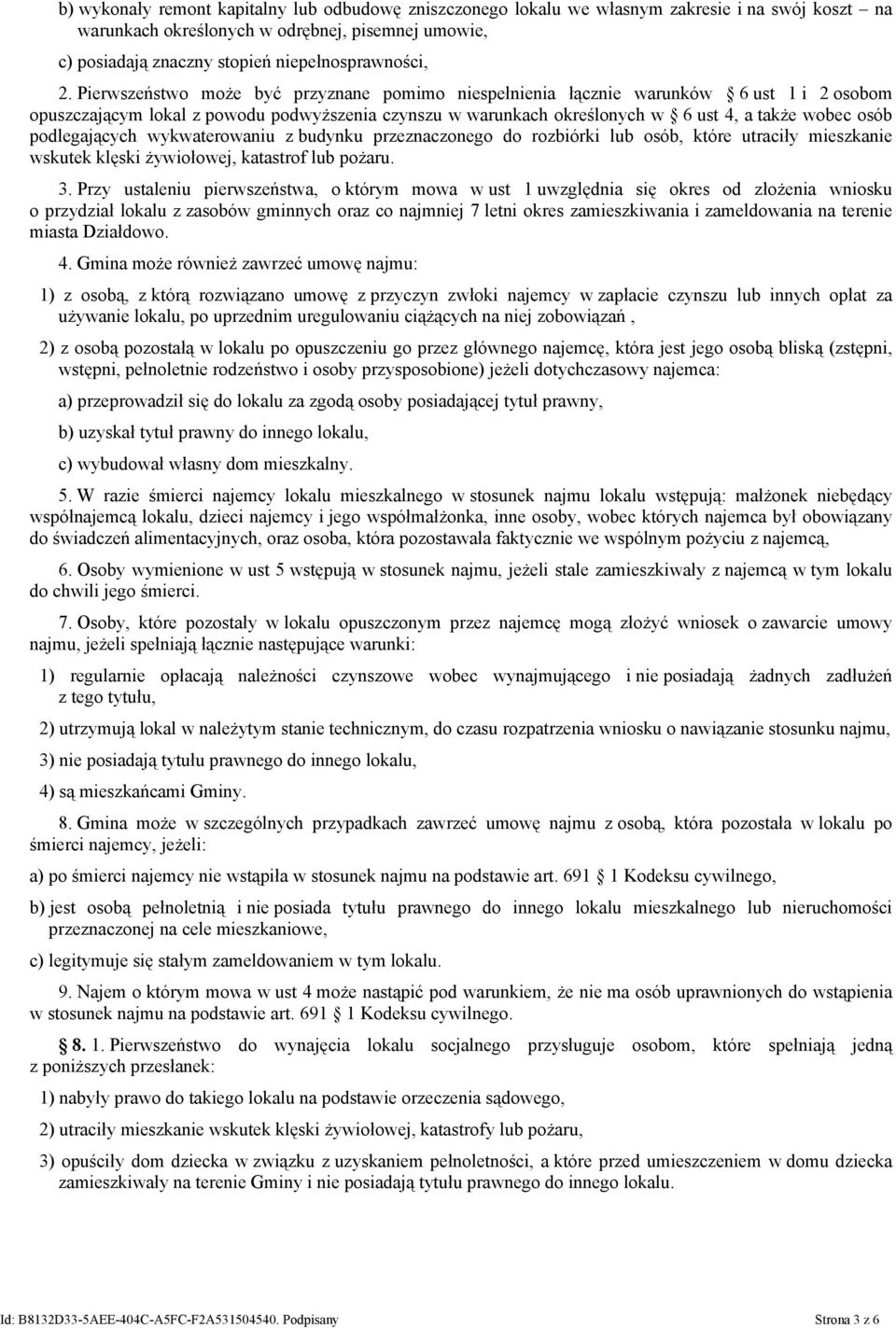 Pierwszeństwo może być przyznane pomimo niespełnienia łącznie warunków 6 ust 1 i 2 osobom opuszczającym lokal z powodu podwyższenia czynszu w warunkach określonych w 6 ust 4, a także wobec osób