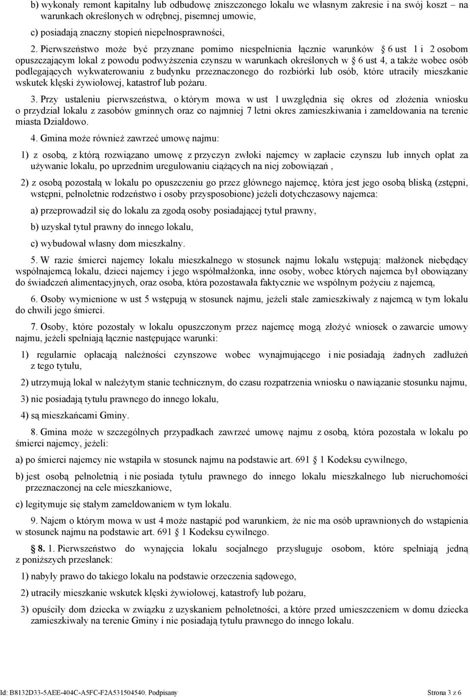 Pierwszeństwo może być przyznane pomimo niespełnienia łącznie warunków 6 ust 1 i 2 osobom opuszczającym lokal z powodu podwyższenia czynszu w warunkach określonych w 6 ust 4, a także wobec osób