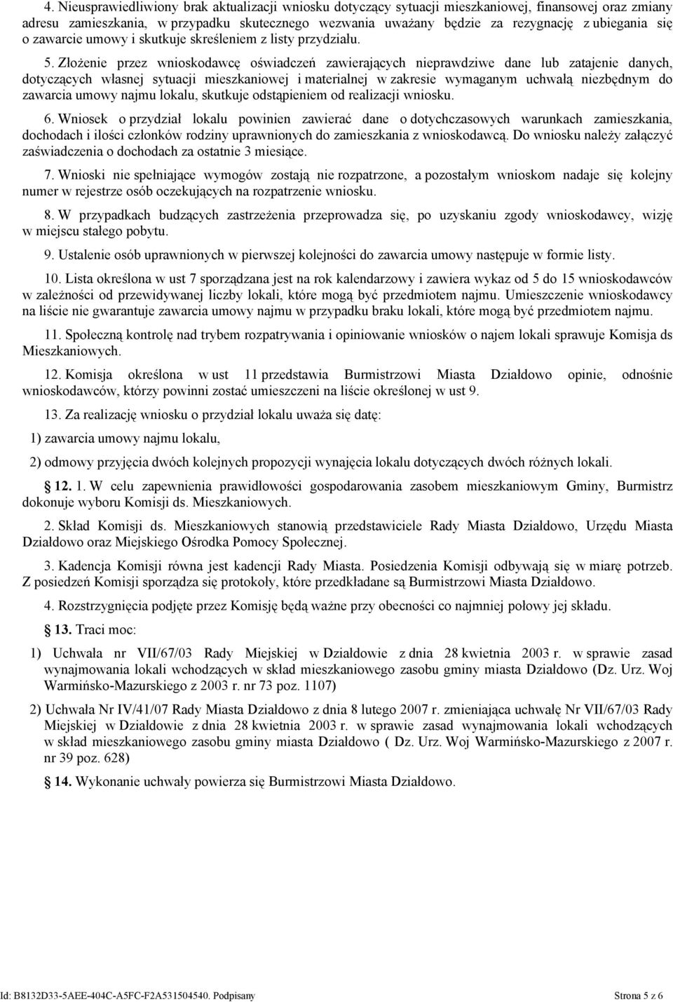 Złożenie przez wnioskodawcę oświadczeń zawierających nieprawdziwe dane lub zatajenie danych, dotyczących własnej sytuacji mieszkaniowej i materialnej w zakresie wymaganym uchwałą niezbędnym do