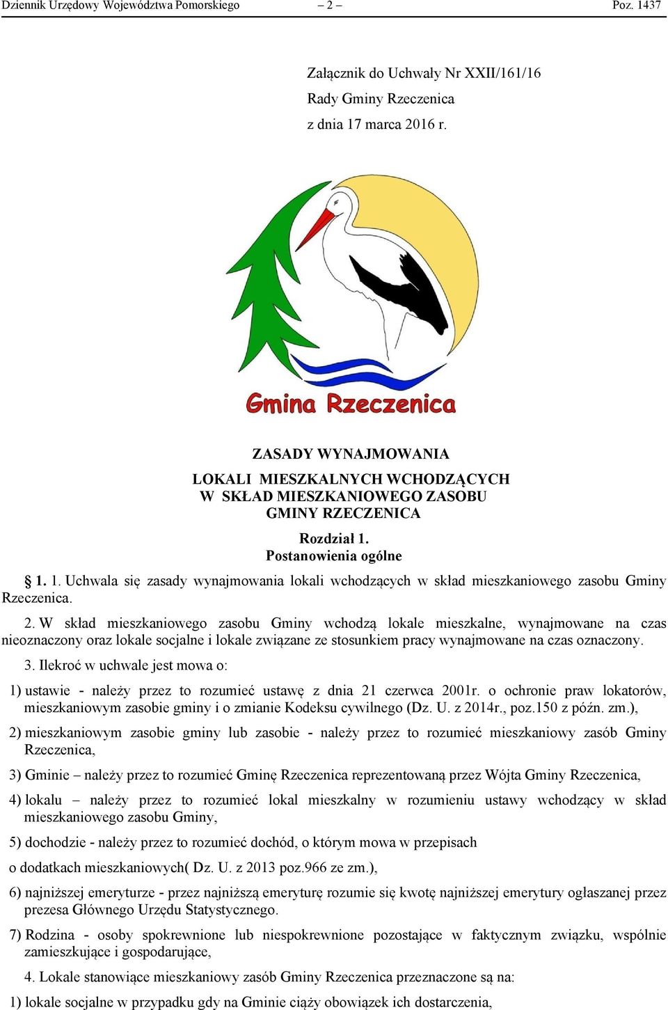 Postanowienia ogólne 1. 1. Uchwala się zasady wynajmowania lokali wchodzących w skład mieszkaniowego zasobu Gminy Rzeczenica. 2.