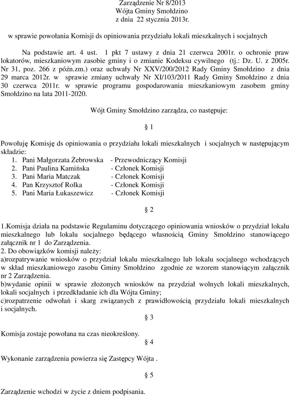 w sprawie zmiany uchwały Nr XI/103/2011 Rady Gminy Smołdzino z dnia 30 czerwca 2011r. w sprawie programu gospodarowania mieszkaniowym zasobem gminy Smołdzino na lata 2011-2020.