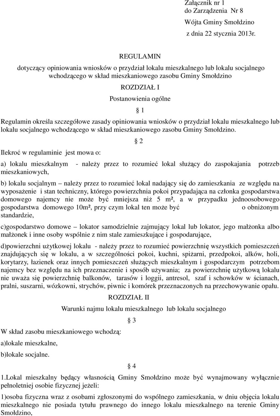 określa szczegółowe zasady opiniowania wniosków o przydział lokalu mieszkalnego lub lokalu socjalnego wchodzącego w skład mieszkaniowego zasobu Gminy Smołdzino.