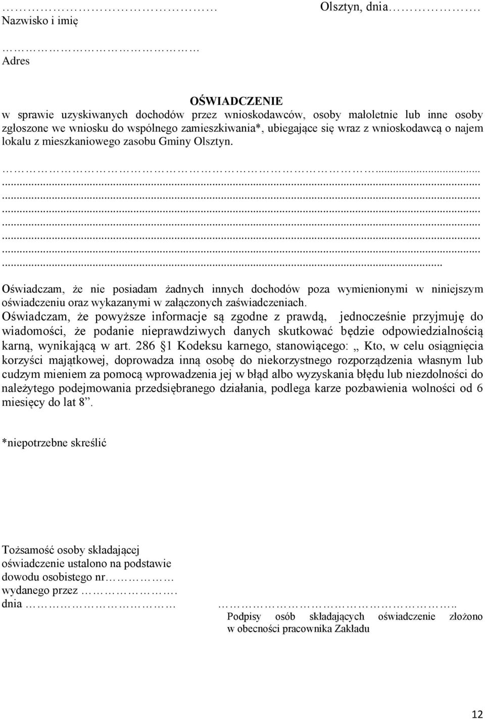 lokalu z mieszkaniowego zasobu Gminy Olsztyn......................... Oświadczam, że nie posiadam żadnych innych dochodów poza wymienionymi w niniejszym oświadczeniu oraz wykazanymi w załączonych zaświadczeniach.